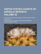 United States Courts of Appeals Reports; Cases Adjudged in the United States Circuit Court of Appeals Volume 50 di United States Courts of Appeals edito da Rarebooksclub.com