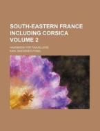 South-Eastern France Including Corsica Volume 2; Handbook for Travellers di Karl Baedeker edito da Rarebooksclub.com