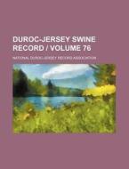 Duroc-Jersey Swine Record - Volume 76 di National Duroc Association edito da Rarebooksclub.com