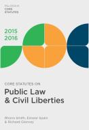 Core Statutes on Public Law & Civil Liberties 2015-16 di Rhona Smith, Eimear Spain, Richard Glancey edito da PALGRAVE