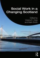 Social Work in a Changing Scotland di Viviene E. Cree edito da Taylor & Francis Ltd