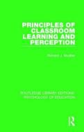 Principles Of Classroom Learning And Perception di Richard J. Mueller edito da Taylor & Francis Ltd