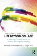 Preparing Students for Life Beyond College di Robert J. Nash, Jennifer J. J. Jang edito da Taylor & Francis Ltd