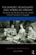 Polyamory, Monogamy, And American Dreams di Mimi Schippers edito da Taylor & Francis Ltd
