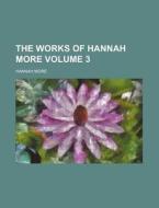 The Works of Hannah More Volume 3 di Hannah More edito da Rarebooksclub.com