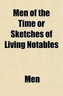 Men Of The Time Or Sketches Of Living No di Men edito da General Books