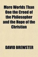 More Worlds Than One The Creed Of The Ph di David Brewster edito da General Books