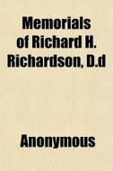 Memorials Of Richard H. Richardson, D.d di Anonymous edito da General Books