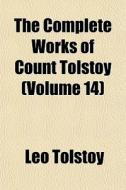 The Complete Works Of Count Tolstoy (volume 14) di Leo Tolstoy edito da General Books Llc