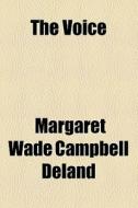 The Voice di Margaret Wade Campbell Deland edito da General Books Llc