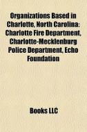 Organizations Based In Charlotte, North di Books Llc edito da Books LLC, Wiki Series