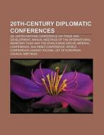 20th-century diplomatic conferences di Books Llc edito da Books LLC, Reference Series
