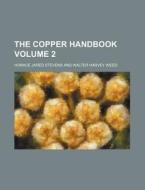The Copper Handbook Volume 2 di Horace Jared Stevens edito da Rarebooksclub.com