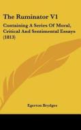 The Ruminator V1: Containing a Series of Moral, Critical and Sentimental Essays (1813) di Egerton Brydges edito da Kessinger Publishing