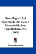 Grundlagen Und Systematik Des Neuen Osterreichischen Hypothekarrechts (1904) di Stephan Landauer edito da Kessinger Publishing