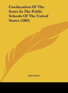 Coeducation of the Sexes in the Public Schools of the United States (1883) di John Eaton edito da Kessinger Publishing