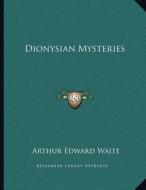 Dionysian Mysteries di Arthur Edward Waite edito da Kessinger Publishing