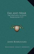 Far and Near: The Writings of John Burroughs V13 di John Burroughs edito da Kessinger Publishing