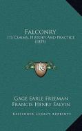 Falconry: Its Claims, History and Practice (1859) di Gage Earle Freeman, Francis Henry Salvin edito da Kessinger Publishing