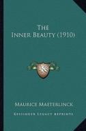 The Inner Beauty (1910) di Maurice Maeterlinck edito da Kessinger Publishing