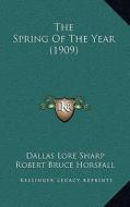 The Spring of the Year (1909) di Dallas Lore Sharp edito da Kessinger Publishing
