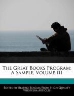 The Great Books Program: A Sample, Volume III di Beatriz Scaglia edito da 6 DEGREES BOOKS