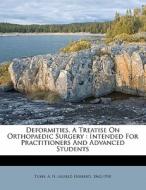 Deformities, A Treatise On Orthopaedic Surgery : Intended For Practitioners And Advanced Students edito da Nabu Press