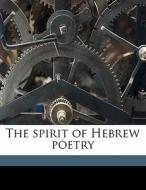 The Spirit Of Hebrew Poetry di Johann Gottfried Herder, James Marsh edito da Nabu Press