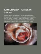 Familypedia - Cities in Texas: Austin, Texas, Brownsville, Texas, Buildings and Structures in Texas by City, College Station, Texas, Dallas, Texas, E di Source Wikia edito da Books LLC, Wiki Series