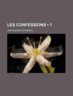 Les Confessions (1) di Jean-jacques Rousseau edito da General Books Llc