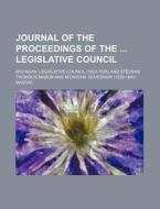 Journal Of The Proceedings Of The Legislative Council di Michigan Legislative Council edito da General Books Llc