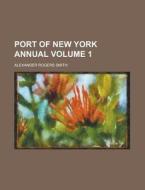 Port of New York Annual Volume 1 di Alexander Rogers Smith edito da Rarebooksclub.com