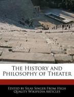 The History and Philosophy of Theater di Silas Singer edito da WEBSTER S DIGITAL SERV S