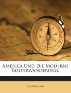 America Und Die Moderne Bolterwanderung. di Anonymous edito da Nabu Press