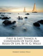 First & Last Things: A Confession Of Fai di H. G. Wells edito da Nabu Press
