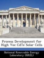 Process Development For High Voc Cdte Solar Cells edito da Bibliogov