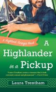 A Highlander in a Pickup: A Highland, Georgia Novel di Laura Trentham edito da ST MARTINS PR