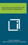 The Life and Exploits of the Scarlet Pimpernel di John Blakeney, John Montagu Orczy Barstow edito da Literary Licensing, LLC