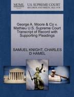 George A. Moore & Co V. Mathieu U.s. Supreme Court Transcript Of Record With Supporting Pleadings di Samuel Knight, Charles D Hamel edito da Gale, U.s. Supreme Court Records
