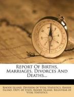 Report of Births, Marriages, Divorces and Deaths... edito da Nabu Press