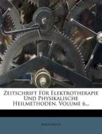 Zeitschrift Fur Elektrotherapie Und Physikalische Heilmethoden, Volume 6... di Anonymous edito da Nabu Press
