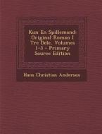 Kun En Spillemand: Original Roman I Tre Dele, Volumes 1-3 di Hans Christian Andersen edito da Nabu Press
