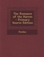 The Romance of the Harem di Pardoe edito da Nabu Press