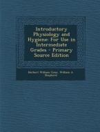 Introductory Physiology and Hygiene: For Use in Intermediate Grades di Herbert William Conn, William a. Shepherd edito da Nabu Press
