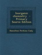 Inorganic Chemistry di Hamilton Perkins Cady edito da Nabu Press
