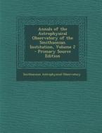 Annals of the Astrophysical Observatory of the Smithsonian Institution, Volume 2 di Smithsonian Astrophysical Observatory edito da Nabu Press