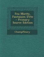 Feu Miette, Fantaisies D'Ete - Primary Source Edition di Jules Francois Champfleury, Champfleury edito da Nabu Press
