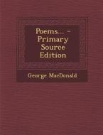 Poems... - Primary Source Edition di George MacDonald edito da Nabu Press