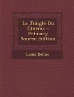 La Jungle Du Cinema di Louis Delluc edito da Nabu Press