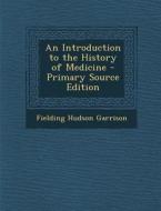 An Introduction to the History of Medicine di Fielding Hudson Garrison edito da Nabu Press